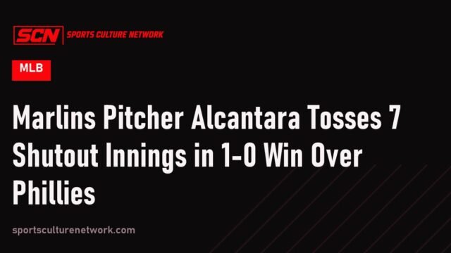 Marlins Pitcher Alcantara Tosses 7 Shutout Innings in 1-0 Win Over Phillies