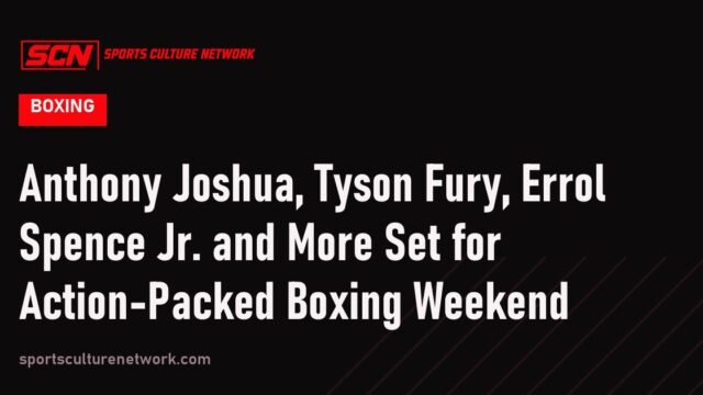 Anthony Joshua, Tyson Fury, Errol Spence Jr. and More Set for Action-Packed Boxing Weekend