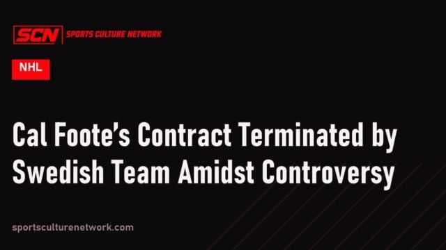 Cal Foote’s Contract Terminated by Swedish Team Amidst Controversy