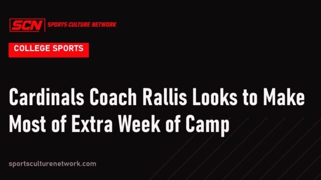 Cardinals Coach Rallis Looks to Make Most of Extra Week of Camp
