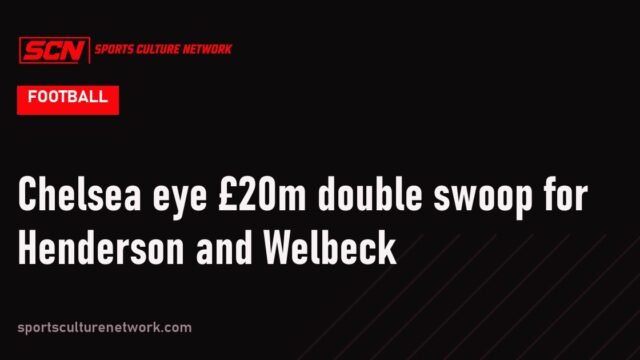 Chelsea eye £20m double swoop for Henderson and Welbeck
