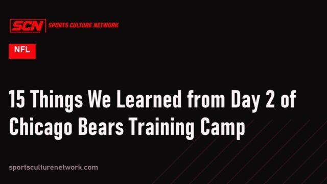15 Things We Learned from Day 2 of Chicago Bears Training Camp