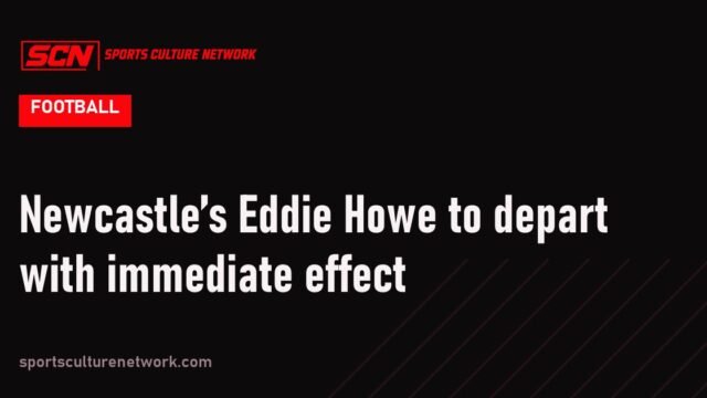 Newcastle’s Eddie Howe to depart with immediate effect