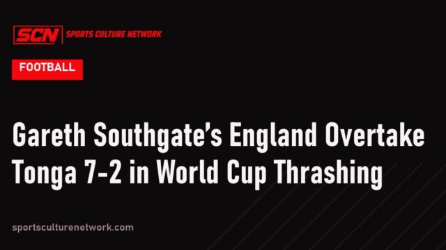 Gareth Southgate’s England Overtake Tonga 7-2 in World Cup Thrashing