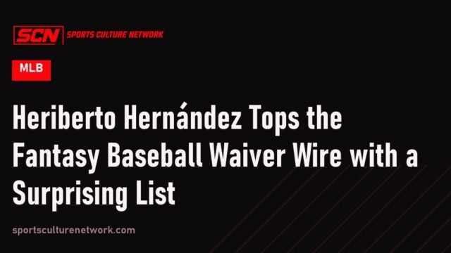 Heriberto Hernández Tops the Fantasy Baseball Waiver Wire with a Surprising List