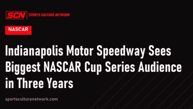 Indianapolis Motor Speedway Sees Biggest NASCAR Cup Series Audience in Three Years