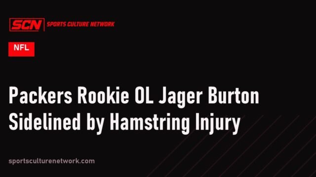 Packers Rookie OL Jager Burton Sidelined by Hamstring Injury