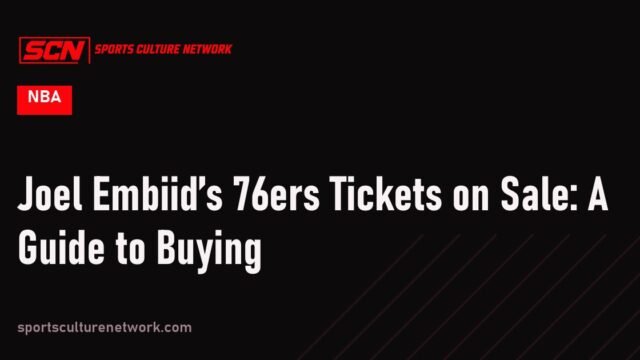 Joel Embiid’s 76ers Tickets on Sale: A Guide to Buying