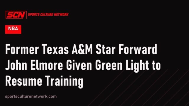 Former Texas A&M Star Forward John Elmore Given Green Light to Resume Training