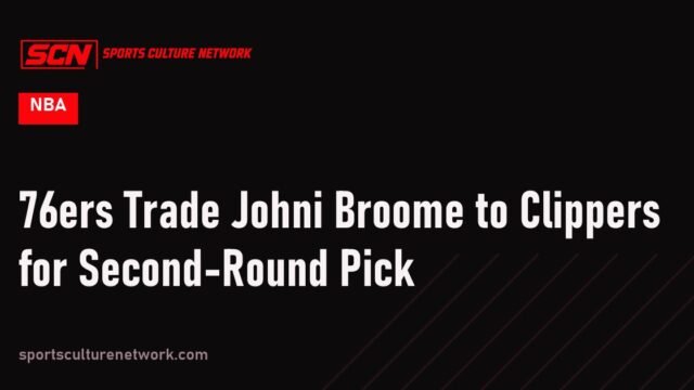 76ers Trade Johni Broome to Clippers for Second-Round Pick