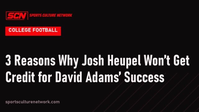 3 Reasons Why Josh Heupel Won’t Get Credit for David Adams’ Success