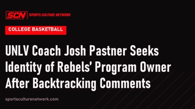 UNLV Coach Josh Pastner Seeks Identity of Rebels’ Program Owner After Backtracking Comments