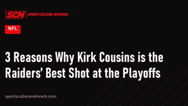 3 Reasons Why Kirk Cousins is the Raiders’ Best Shot at the Playoffs
