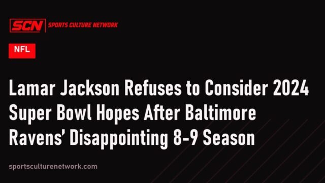 Lamar Jackson Refuses to Consider 2024 Super Bowl Hopes After Baltimore Ravens’ Disappointing 8-9 Season