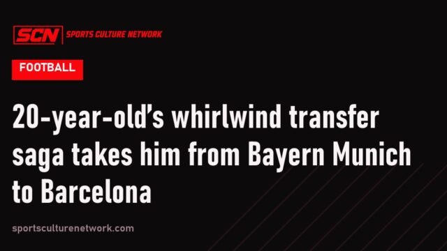 20-year-old’s whirlwind transfer saga takes him from Bayern Munich to Barcelona