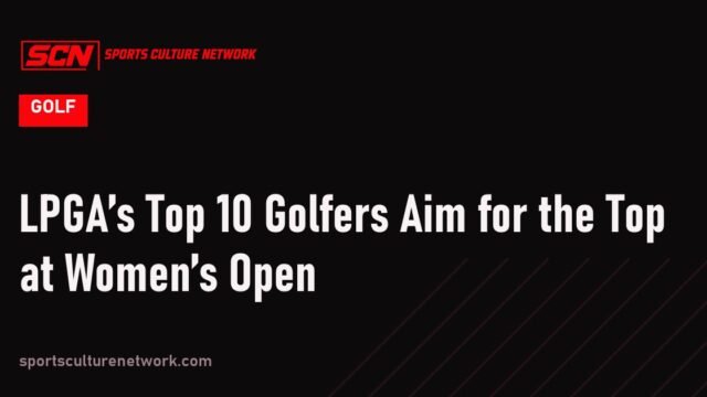 LPGA’s Top 10 Golfers Aim for the Top at Women’s Open