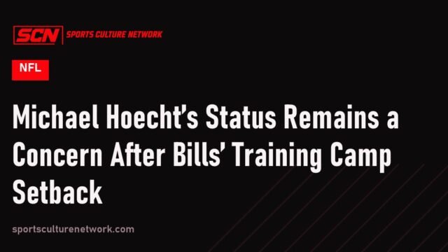 Michael Hoecht’s Status Remains a Concern After Bills’ Training Camp Setback