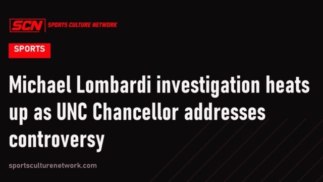 Michael Lombardi investigation heats up as UNC Chancellor addresses controversy