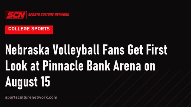 Nebraska Volleyball Fans Get First Look at Pinnacle Bank Arena on August 15