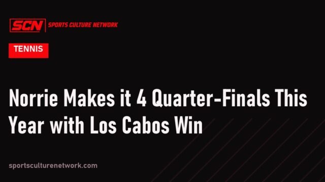 Norrie Makes it 4 Quarter-Finals This Year with Los Cabos Win