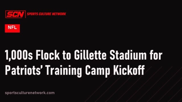 1,000s Flock to Gillette Stadium for Patriots’ Training Camp Kickoff