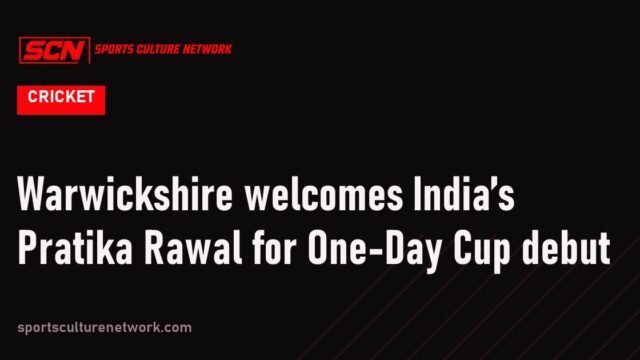 Warwickshire welcomes India’s Pratika Rawal for One-Day Cup debut