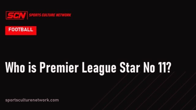 Who is Premier League Star No 11?