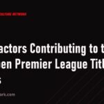 4 Key Factors Contributing to the Most Open Premier League Title Race in Years