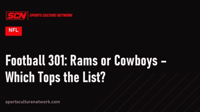 Football 301: Rams or Cowboys – Which Tops the List?