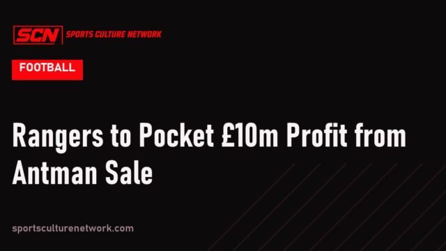 Rangers to Pocket £10m Profit from Antman Sale