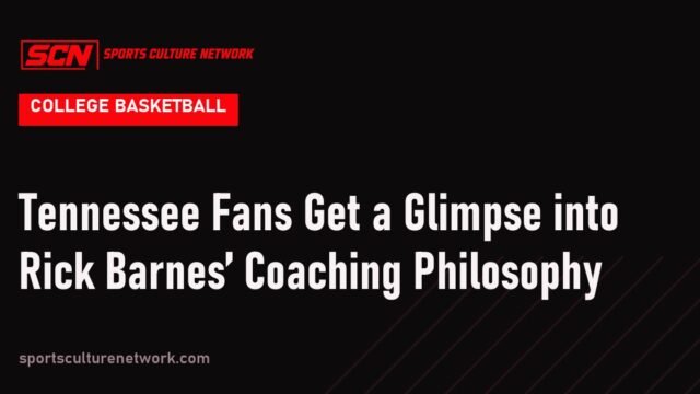 Tennessee Fans Get a Glimpse into Rick Barnes’ Coaching Philosophy