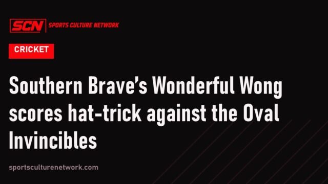 Southern Brave’s Wonderful Wong scores hat-trick against the Oval Invincibles