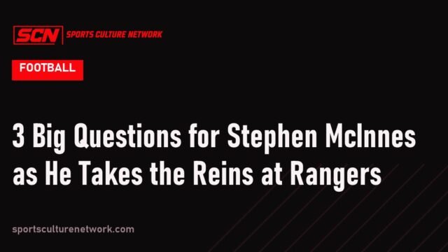 3 Big Questions for Stephen McInnes as He Takes the Reins at Rangers