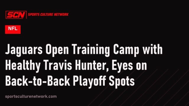 Jaguars Open Training Camp with Healthy Travis Hunter, Eyes on Back-to-Back Playoff Spots