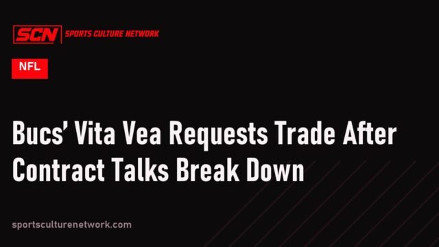 Bucs’ Vita Vea Requests Trade After Contract Talks Break Down