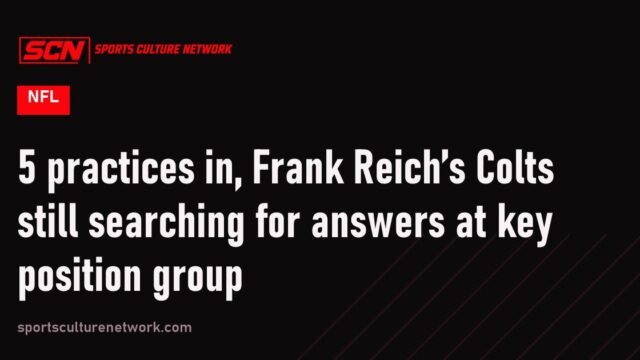 5 practices in, Frank Reich’s Colts still searching for answers at key position group