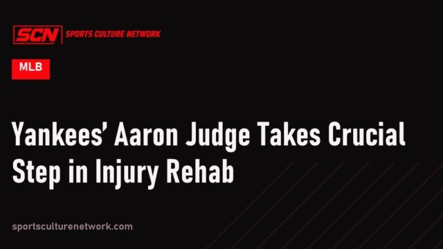 Yankees’ Aaron Judge Takes Crucial Step in Injury Rehab