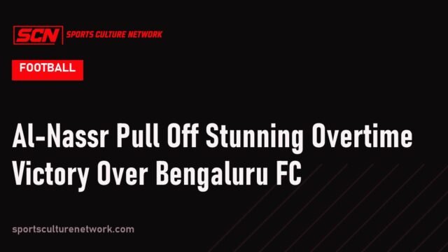 Al-Nassr Pull Off Stunning Overtime Victory Over Bengaluru FC
