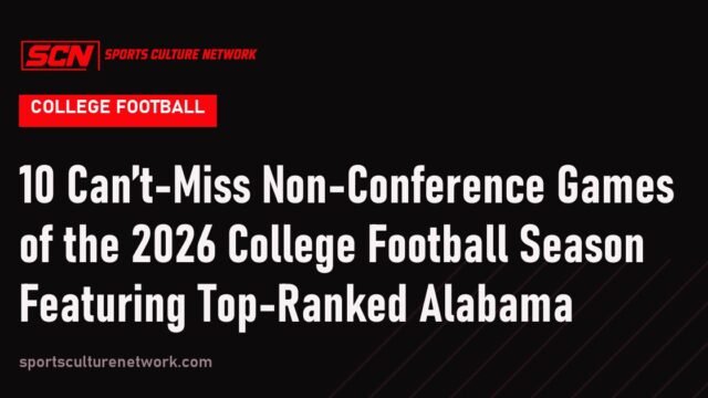 10 Can’t-Miss Non-Conference Games of the 2026 College Football Season Featuring Top-Ranked Alabama