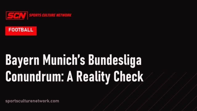 Bayern Munich’s Bundesliga Conundrum: A Reality Check