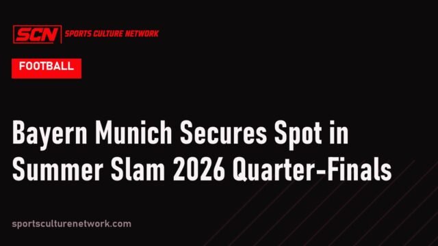 Bayern Munich Secures Spot in Summer Slam 2026 Quarter-Finals