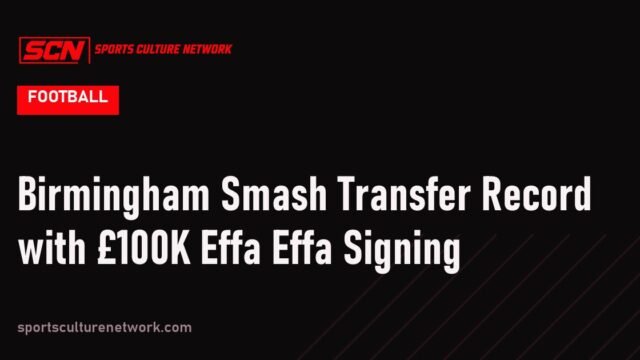 Birmingham Smash Transfer Record with £100K Effa Effa Signing