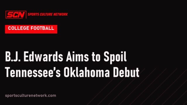 B.J. Edwards Aims to Spoil Tennessee’s Oklahoma Debut