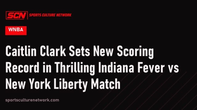 Caitlin Clark Sets New Scoring Record in Thrilling Indiana Fever vs New York Liberty Match
