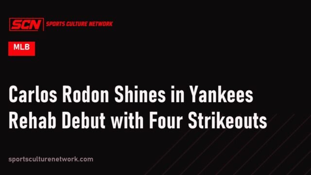 Carlos Rodon Shines in Yankees Rehab Debut with Four Strikeouts