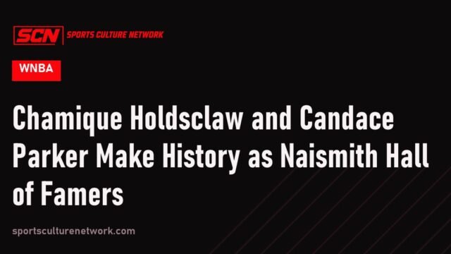 Chamique Holdsclaw and Candace Parker Make History as Naismith Hall of Famers