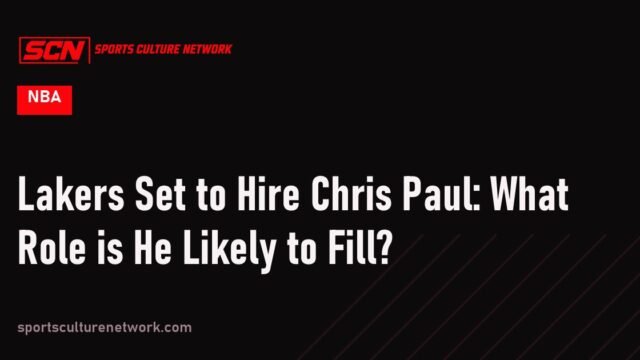 Lakers Set to Hire Chris Paul: What Role is He Likely to Fill?