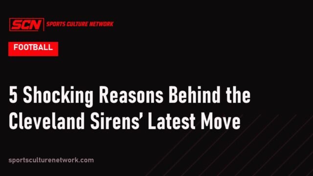 5 Shocking Reasons Behind the Cleveland Sirens’ Latest Move