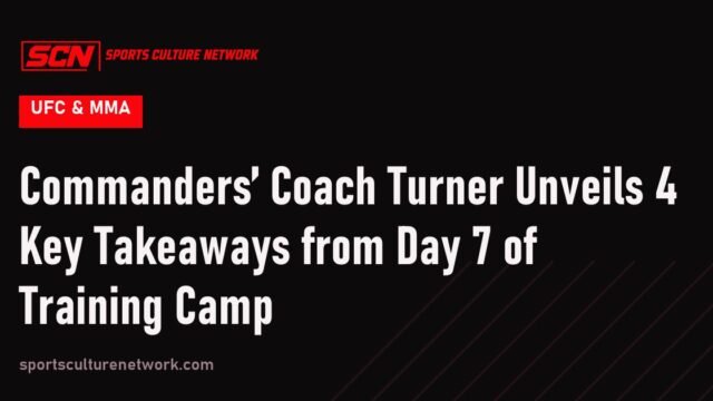 Commanders’ Coach Turner Unveils 4 Key Takeaways from Day 7 of Training Camp