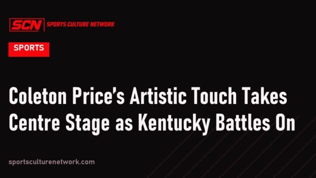 Coleton Price’s Artistic Touch Takes Centre Stage as Kentucky Battles On